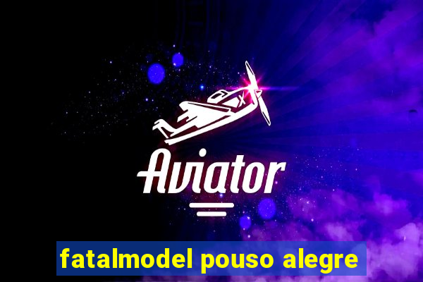 fatalmodel pouso alegre